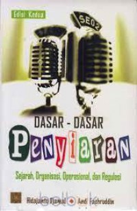 Image of Dasar-dasar Penyiaran : Sejarah,Organisasi,Operasional, dan Regulasi Edisi Kedua